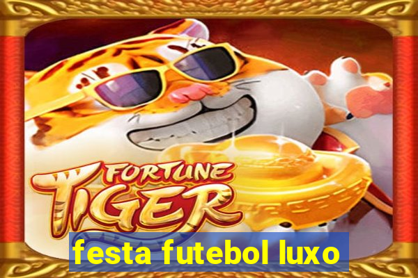 festa futebol luxo